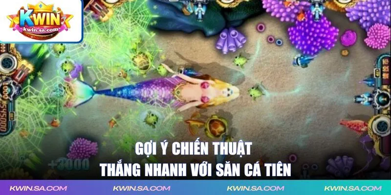 Gợi ý chiến thuật thắng nhanh với săn cá tiên