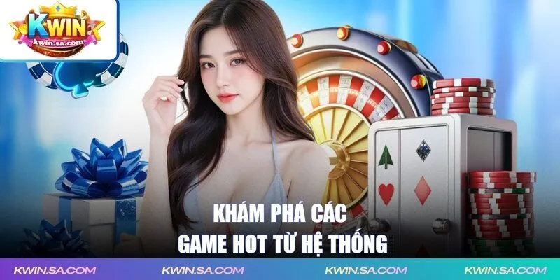 Khám phá các game hot từ hệ thống