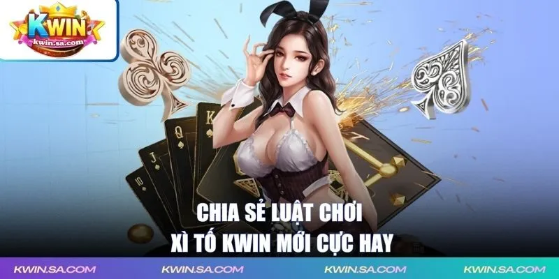 Chia sẻ luật chơi xì tố KWIN mới cực hay