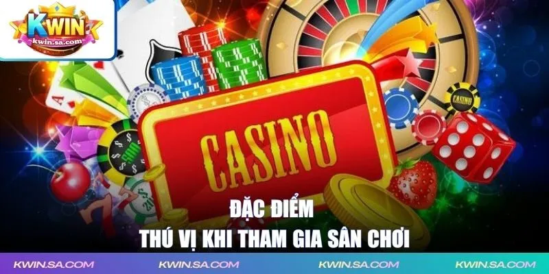 Đặc điểm thú vị khi tham gia sân chơi