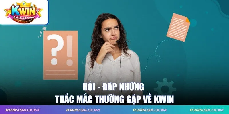 Hỏi - đáp những thắc mắc thường gặp về KWIN