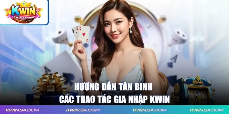 Hướng dẫn tân binh các thao tác gia nhập KWIN