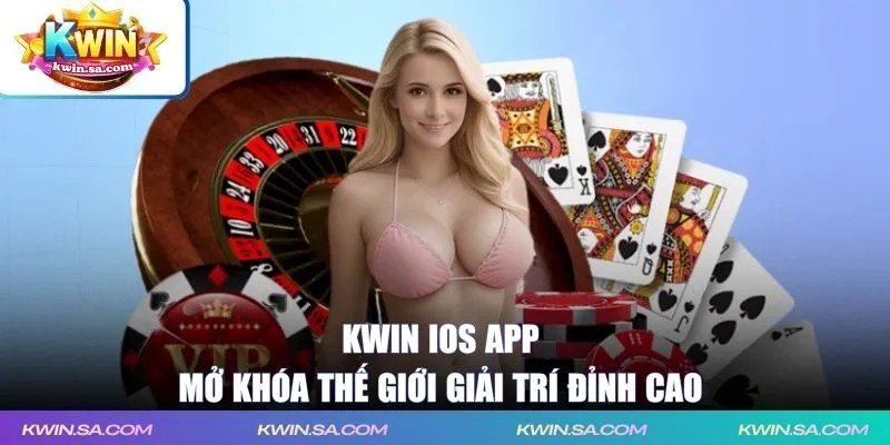 KWIN iOS app - Mở khóa thế giới giải trí đỉnh cao 
