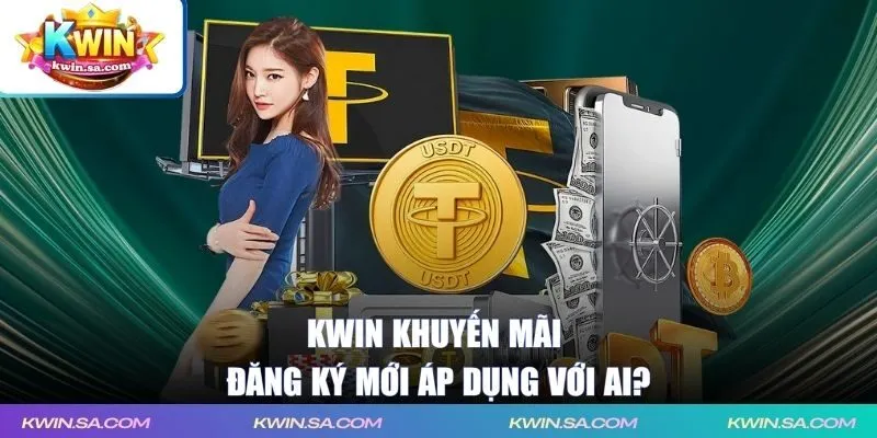 KWIN khuyến mãi đăng ký mới áp dụng với ai?
