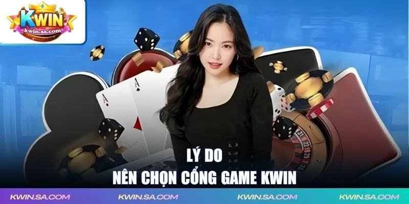 Lý do nên chọn cổng game KWIN