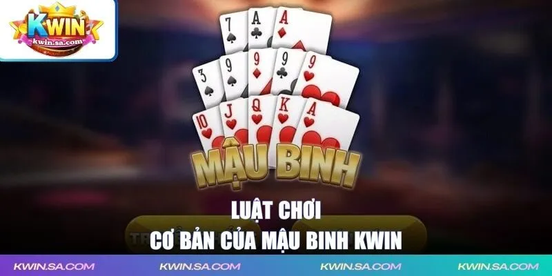 Luật chơi cơ bản của Mậu Binh KWIN