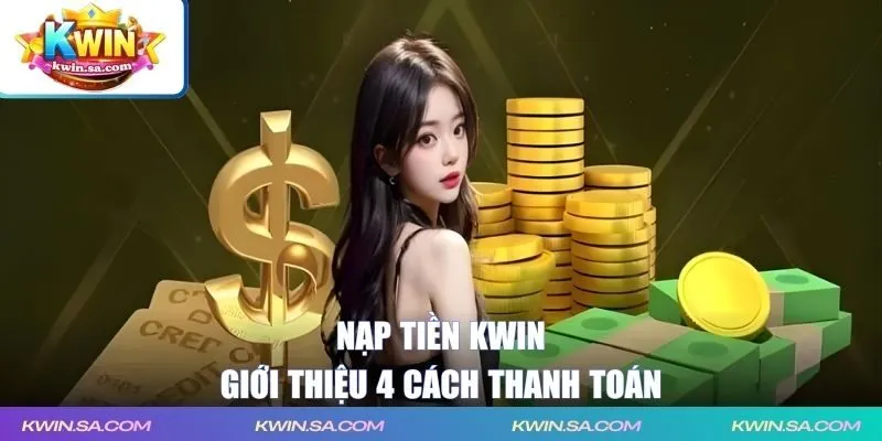 Giới thiệu 4 cách nạp tiền KWIN
