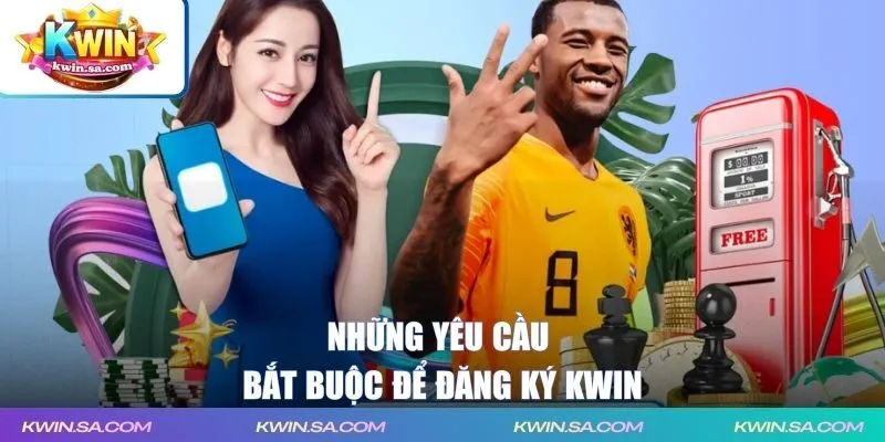 Những yêu cầu bắt buộc để đăng ký KWIN