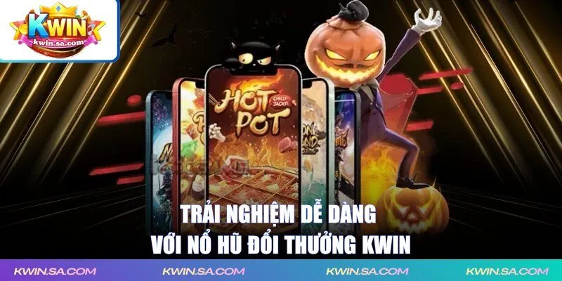Trải nghiệm dễ dàng với nổ hũ đổi thưởng KWIN