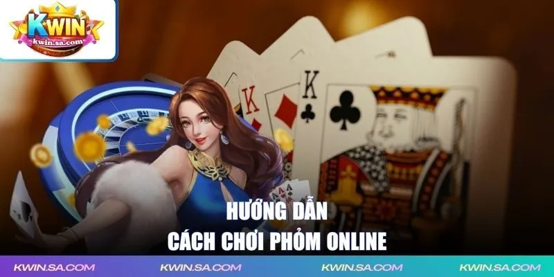 Hướng dẫn cách phỏm KWIN chuẩn chỉnh nhất