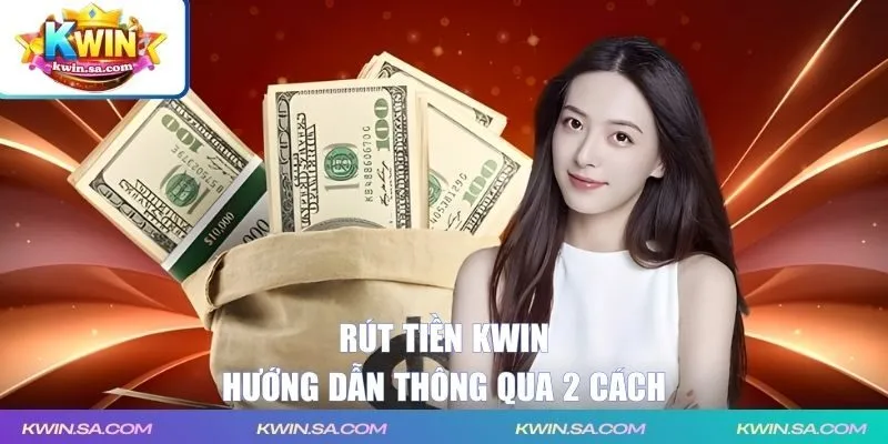 Hướng dẫn rút tiền KWIN thông qua 2 cách