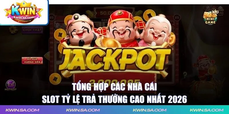 Tổng hợp các nhà cái slot tỷ lệ trả thưởng cao nhất 2026