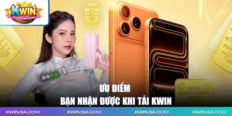 Ưu điểm bạn nhận được khi tải KWIN