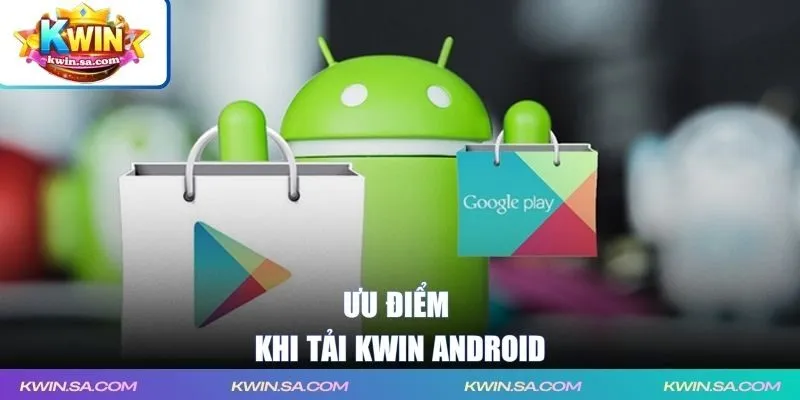 Ưu điểm khi tải KWIN android